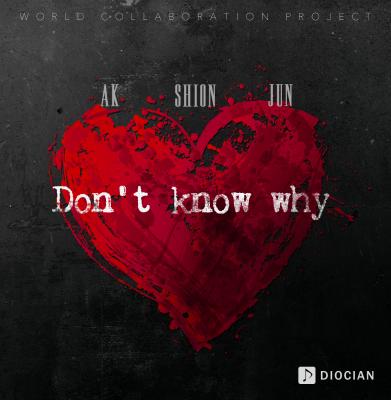 JUN（from U-KISS）、宮脇詩音、AK　国境を超えたグローバルプロジェクトの新曲「Don’t Know Why’」が日本でも配信スタート！
